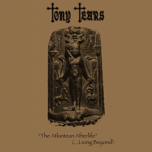 Tony Tears : The Atlantean Afterlife (...Living Beyond)